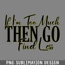 if im too much then o find less png download