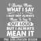 DMEE916-I Always Mean What I Say Funny s Sayings Funny Sarcastics PNG Download.jpg