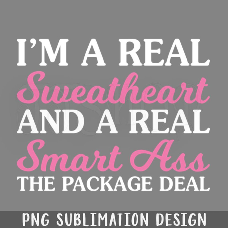 DMEE922-I Am A Real Sweatheart Funny s Sayings Funny Sarcastics PNG Download.jpg