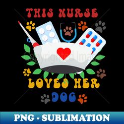 ThIs Nurse Loves Her Dog - Trendy Sublimation Digital Download - Enhance Your Apparel with Stunning Detail