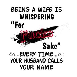 being a wife is whispering for fucks sake, trending svg, trending now, trending, quotes, best saying, funny quotes, quot