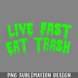 live fast eat trash  png download