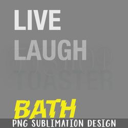 live laugh toaster bath png download