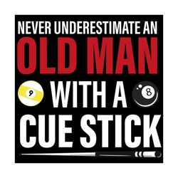 never underestimate an old man with a cue stick svg, trending svg, sport svg, pool game svg, cue stick svg, old man svg,