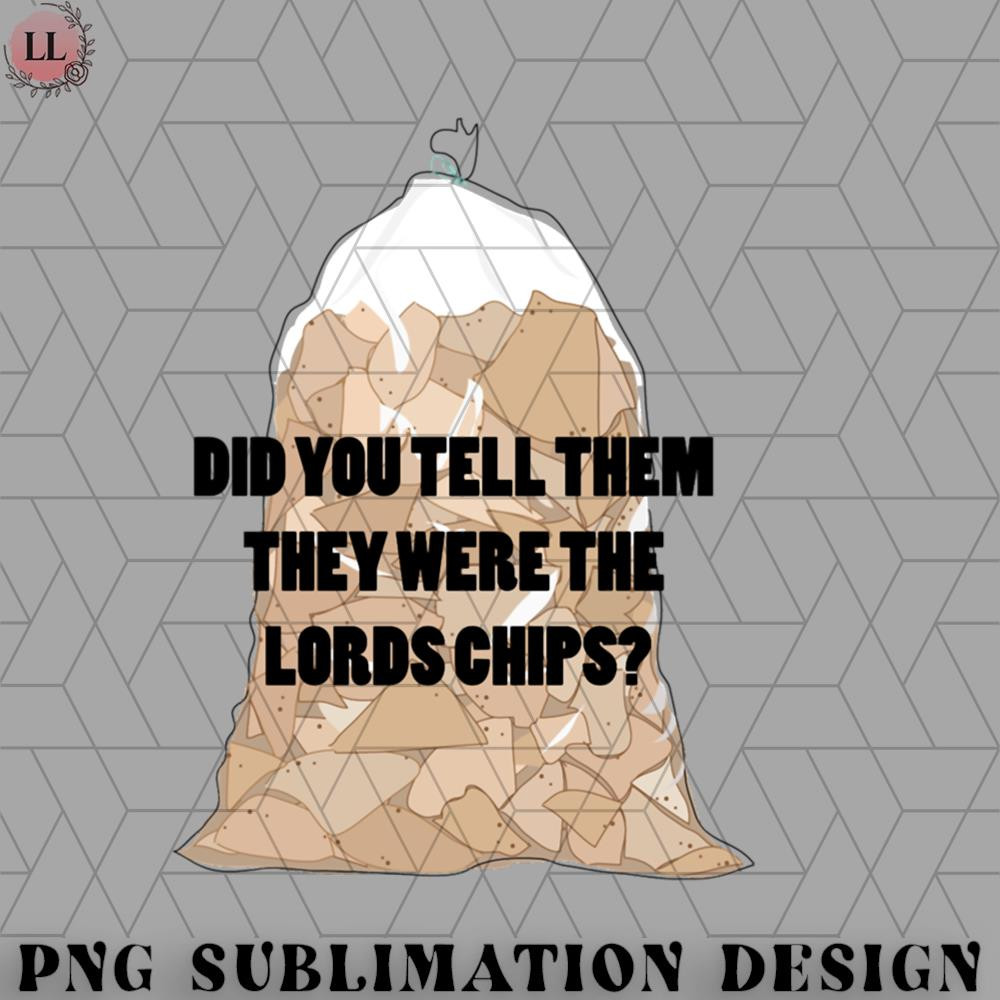 RBB0311231164-Did You Tell Them They Were The Lords Chips PNG Download.jpg
