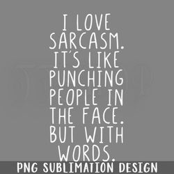 love sarcasm its like punching people in the face png download