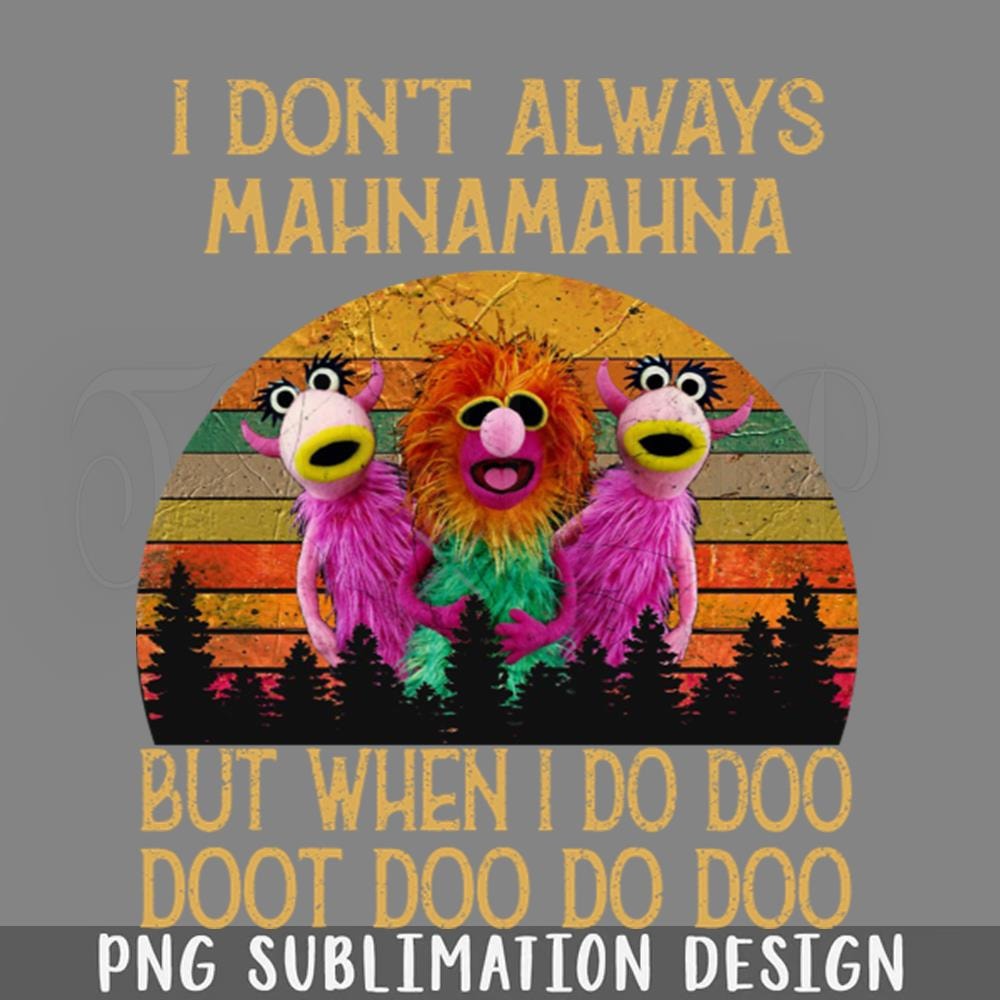 DMF19-I Dont Always Mahna Mahna PNG Download.jpg