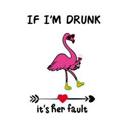 if i'm drunk it's her fault, trending svg, flamingo svg, trending now, trending, arrow, quotes, best saying, wine, lovel