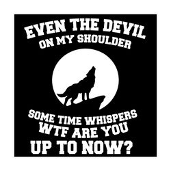 even the devil, wolf svg, wolf vector, wolf shirt, wolf dog vector, wolf lover, animal lover, wild animal svg, funny quo