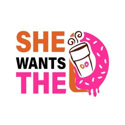 she wants the donut svg, trending svg, donut shirt, dunkin donuts funny quotes, mom shirt svg, shirt for mom, women shir