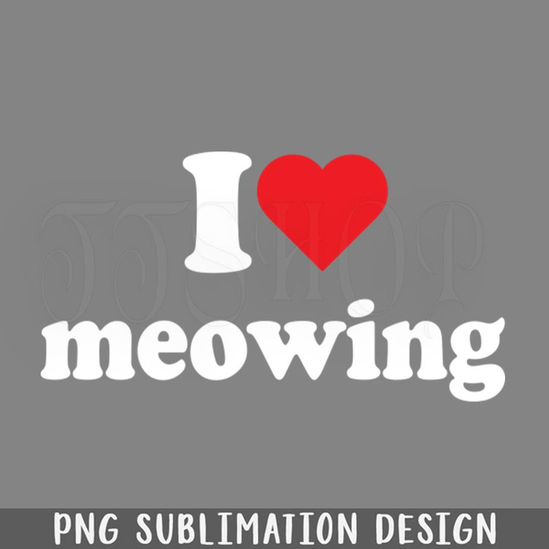 DMF180-I love meowing funny quote PNG Download.jpg