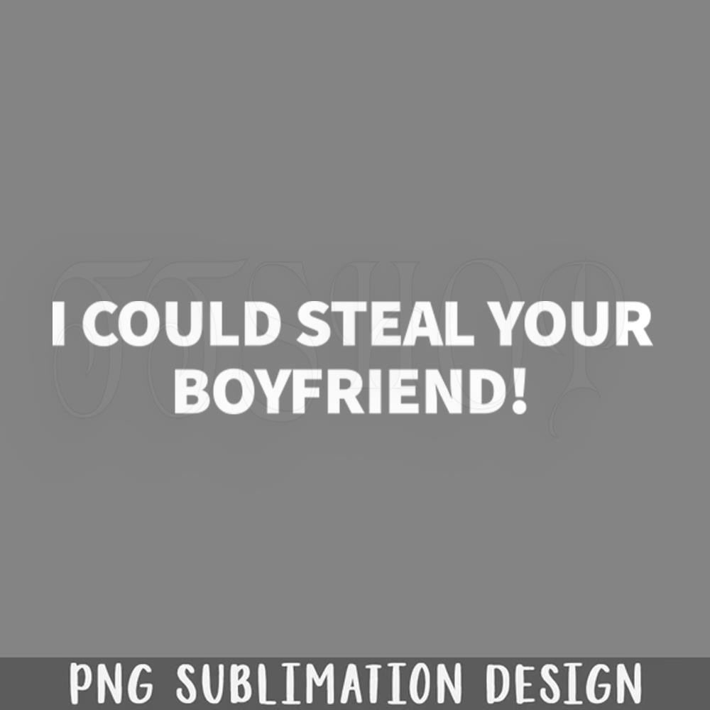 DMF4-I Could Steal Your Boyfriend Funny Quote PNG Download.jpg