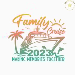 family cruise 2023 svg, family cruise svg, family vacation summer, cruise 2023 svg, family vacation 2023, family cruise