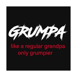 grumpa like a regular grandpa only grumpier, quote svg, grumpa, like a regular grandpa, funny family love, funny quotes