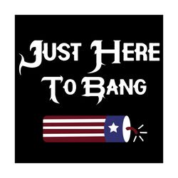 just here to bang svg, trending svg, landmine svg, patriotic svg, america flag, landmine, great america, usa lover, usa