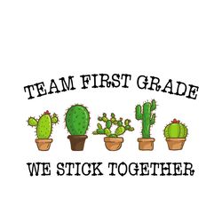 team first grade we stick together svg, trending svg first grade shirt, 1st grade, school gift svg, cactus svg, cactus,