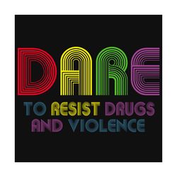 dare to resist drugs and violence, trending svg, trending now, trending, quotes, best saying, funny quotes, quotes svg,