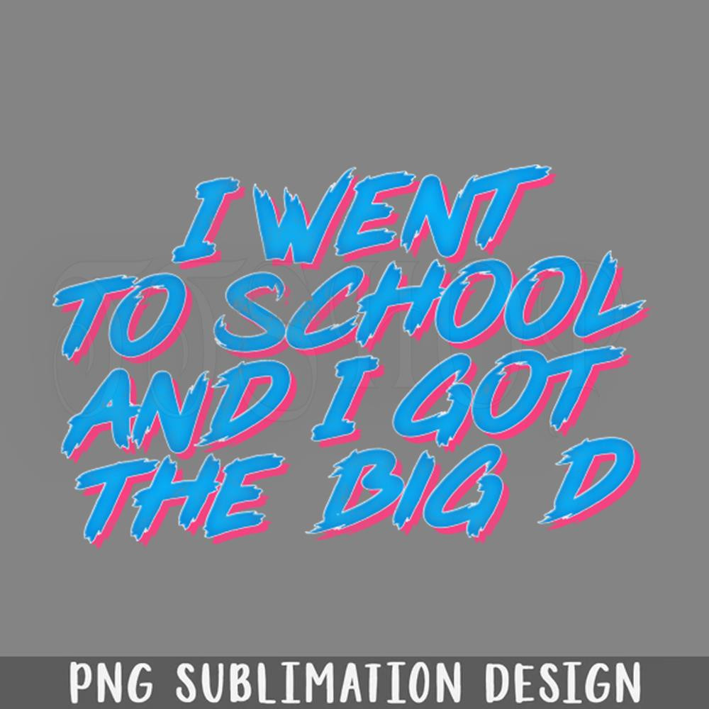 DMF374-I Went To School And I ot The Big D  PNG Download.jpg
