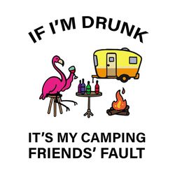 if i'm drunk it's my camping friend' fault, flamingo svgb, flamingo vector, funny flamingo, flamingo art, flamingo art