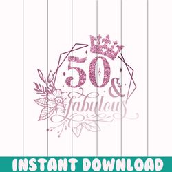 50 and fabulous svg, 50th birthday, 50 fabulous cut file, 50th birthday gift svg