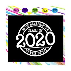 proud member of the class of 2020, senior 2020 svg, we made history, graduation 2020 svg, graduation, senior class 2020