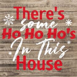 There's Some Ho's In This House Svg, Ho Ho Ho Svg, Christmas Shirt Design Svg, Santa Qoute SVG EPS DXF PNG