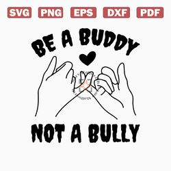 be a buddy not a bully svg, pink shirt day svg, friends svg, cricut, silhouette, anti bully svg, kids shirt svg, digital