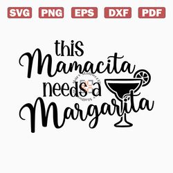 this mamacita needs a margarita svg, margarita svg, funny drinking png, cute girls night tshirt graphic, cinco de mayo,