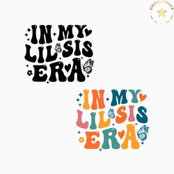 in my little sister era svg,little sis era png, little sis shirt appreciation gifts, little sis sweat, little sister shi