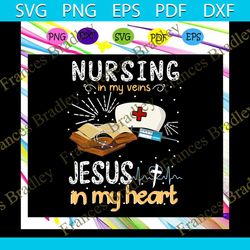 nursing in veins svg, jesus in my heart svg, nurse svg, nurse 2020 svg, nurse life svg, nurse gift svg, nurse life gift