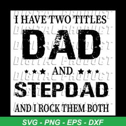 dad and step dad, fathers day svg, happy fathers day, dad life, daddy, father gift, father gift svg, father shirts, dadd