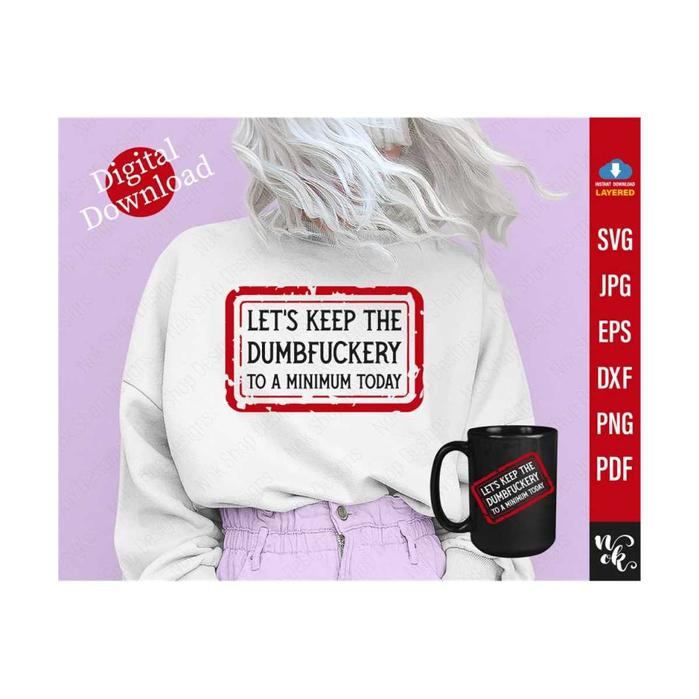 71120238914-lets-keep-the-dumbfuckery-to-a-minimum-today-svg-funny-image-1.jpg