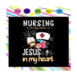 nursing in veins svg, jesus in my heart svg, nurse svg, nurse life svg, nurse gift svg, nurse life gift svg, nursing svg