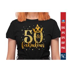 50 & fabulous svg, 50th birthday svg, 50 birthday png, 50th svg, birthday svg files for cricut and silhouette cameo, png sublimation.