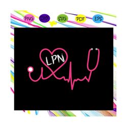lpn svg, nurse svg, nurse, nurse gift, nurse life, nurse clipart, best nurse ever, nurse shirt, funny nurse gift, awesom