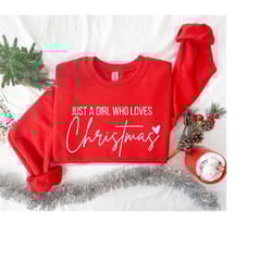 just a girl who loves christmas, christmas women sweatshirt, gift for women, christmas shirt for women, christmas lover