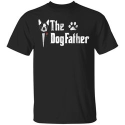 mens the dogfather boston terrier dog dad tshirt fathers day father&8217s day t shirts