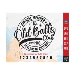 official member the old balls club est 1983, 40th birthday svg, 50th svg, edit to all years cricut & silhouette, svg editable