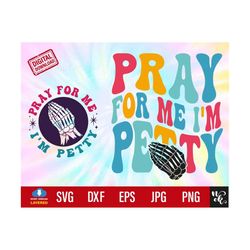 pray for me i'm petty svg, funny png sublimation design, wavy png, retro png, adult humor svg, funny quote svg, petty svg for cut files