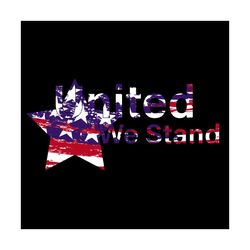 united we stand, independence day svg, 4th of july, july 4th svg, patriotic svg, america flag, usa lover, usa cricut, in