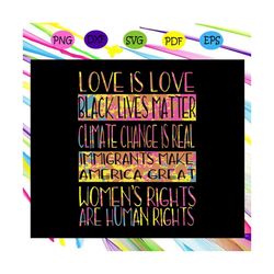 love is love svg, black lives matter svg, immigrants make america great svg, womens right are human rights svg, human ri