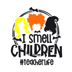 i smell children, halloween svg, teacher life, hocus pocus svg, teacher life svg, witch svg, hocus pocus shirts, hocus p