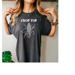 comfort colorscrop top shirt, farm shirt, farm life, corn shirt, crop top, funny women shirt, farmer shirt, sarcasm, sar