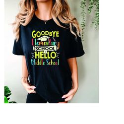 comfort colorsgoodbye elementary hello middle school, end of school shirt, happy last day of school,  goodbye school hel