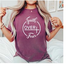 Comfort ColorsFaith Over Fear Shirt, Christian T-Shirt, Christmas Gift for Her, Faith T Shirt, Faith Fear Shirt, Gift fo