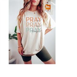 Comfort ColorsPray Shirt, Slay Pray Shirt, Christian Women T Shirt, Pray on It Pray Over It  Pray Through It T Shirt, Re