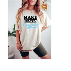 comfort colorschristian t shirt, make heaven crowded shirt, inspirational shirt, bible verse shirt, jesus shirt, faith s