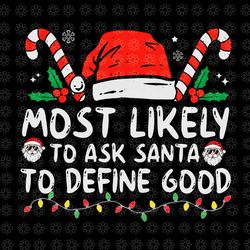 most likely to ask santa to define good svg, santa svg, hat santa svg, santa christmas svg, christmas svg