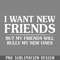 DMF351-I Want ew Friends But My Friends PNG Download.jpg