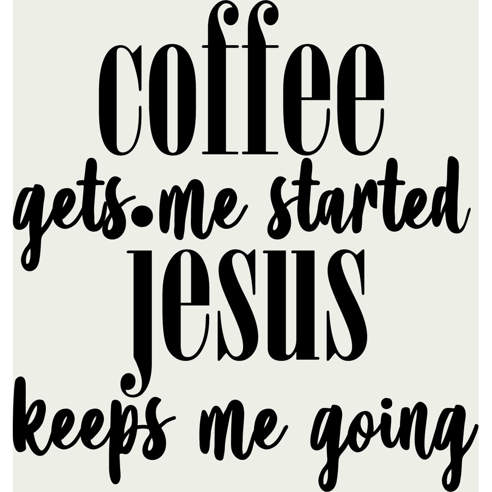 coffee gets me started jesus keeps me going.jpg